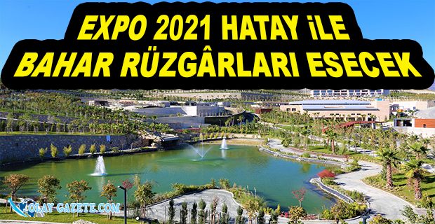 EXPO 2021 HATAY PROGRAMI BELLİ OLDU 