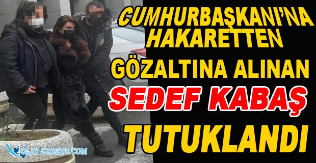 GAZETECİ SEDEF KABAŞ TUTUKLANDI