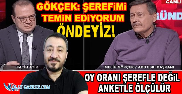 GÖKÇEK: ŞEREFİMİ TEMİN EDİYORUM, ÖNDEYİZ!