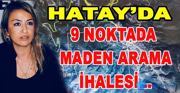 HATAY’DA 5 İLÇEDE 9 NOKTADA MADEN ARAMA İHALESİ…