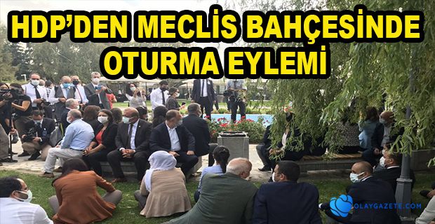 HDP, MECLİS BAHÇESİNDE OTURMA EYLEMİ BAŞLATTI