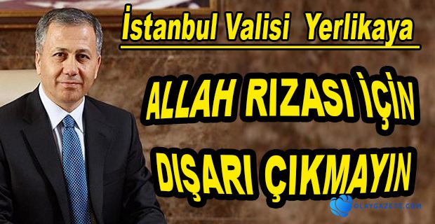 İSTANBUL VALİSİ: KORONAVİRÜS TESTİ POZİTİF ÇIKTIĞI HALDE DIŞARI ÇIKAN İNSANLARA SESLENDİ