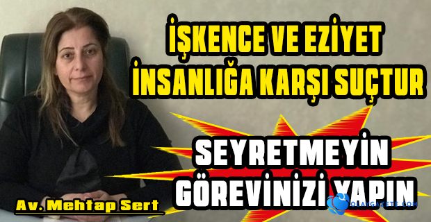 KADINA KARŞI SİSTEMATİK ŞİDDET EZİYETTİR, İŞKENCEDİR