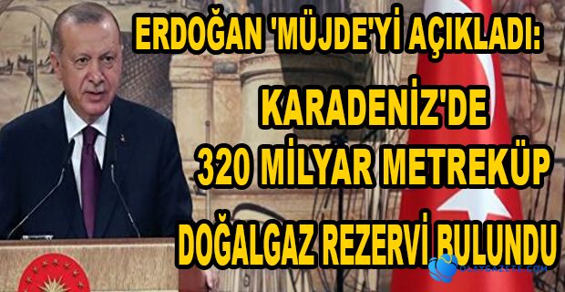 KARADENİZ’DE 320 MİLYAR METREKÜP DOĞALGAZ BULUNDU