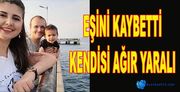 KAZADA HEMŞİRE EŞİNİ KAYBETTİ 