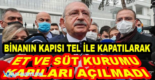 KEMAL KILIÇDAROĞLU ET VE SÜT KURUMU’NA ALINMADI