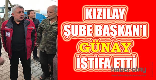 KIZILAY ŞUBE BAŞKAN’I GÜNAY İSTİFA ETTİ