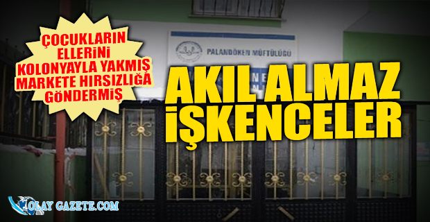 KURAN KURSUNDAKİ CİNSEL İSTİSMARIN KAN DONDURAN DETAYLARI ORTAYA ÇIKTI