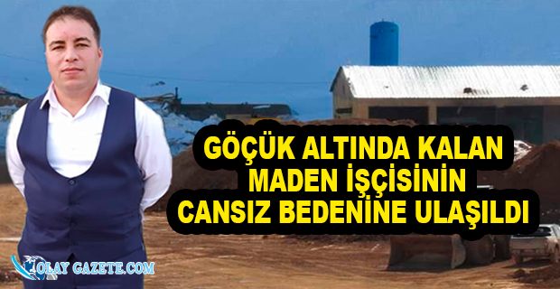 MADEN OCAĞINDAKİ GÖÇÜKTEN ACI HABER GELDİ