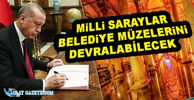 MİLLİ SARAYLAR İDARESİ ARTIK BELEDİYELERİN MÜZELERİNİ DEVRALABİLECEK! 