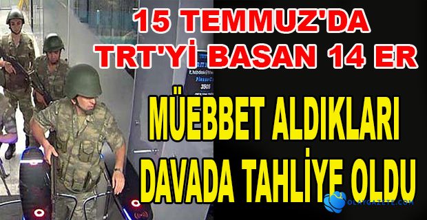 MÜEBBET ALDIKLARI DAVADA TAHLİYE OLDU