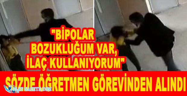 ÖĞRENCİSİNİ TEKME TOKAT DÖVMÜŞTÜ