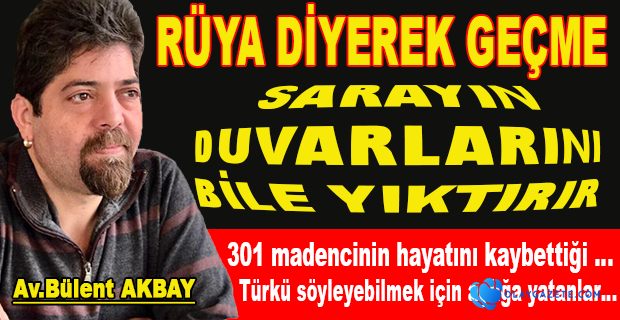 RÜYA DİYEREK GEÇME  SARAYIN DUVARLARINI BİLE YIKTIRIR