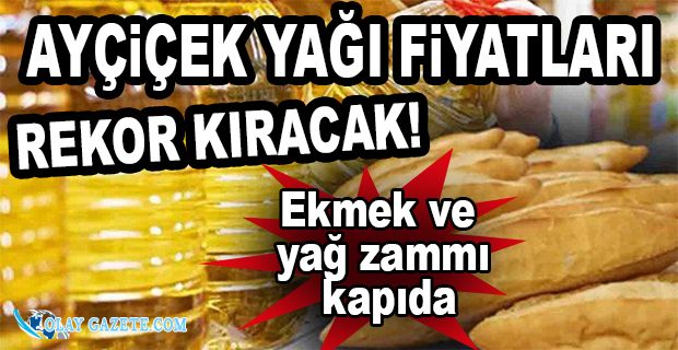 SAVAŞ, EKMEK VE AYÇİÇEK YAĞI FİYATLARINI VURACAK