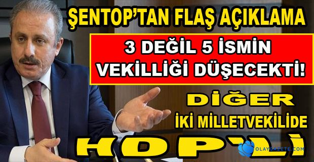 ŞENTOP’TAN, MİLLETVEKİLLİĞİ DÜŞÜRÜLEN ÜÇ İSİM İÇİN AÇIKLAMA