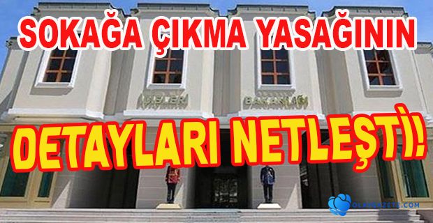 SOKAĞA ÇIKMA YASAĞININ DETAYLARI NETLEŞTİ!