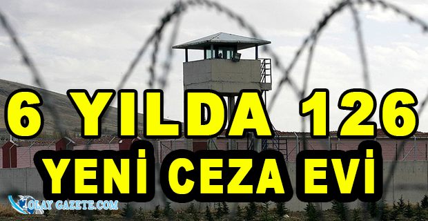 TÜRKİYE’DE 16 YILDA 227 YENİ CEZAEVİ AÇILDI