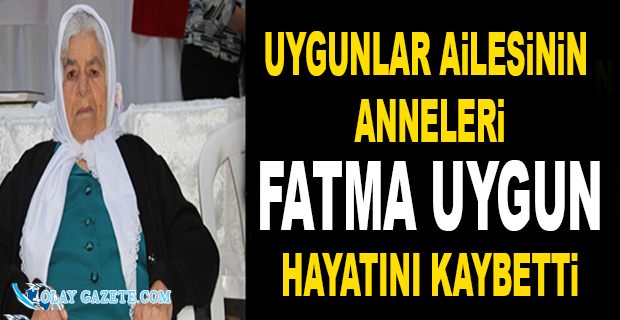 UYGUN’LAR AİLESİNİN ANNE ACISI