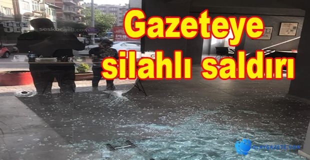 YEREL GAZETEYE SİLAHLI SALDIRI